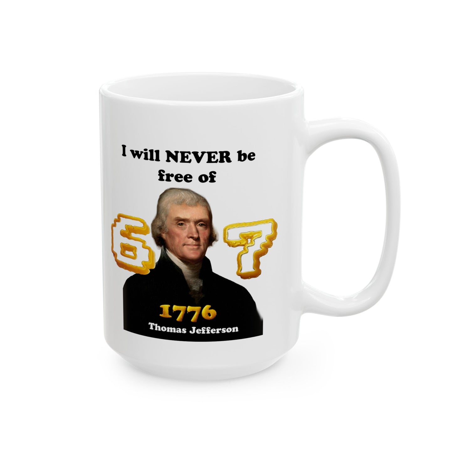 Thomas Jefferson 'I Will Never Be Free of 67' Ceramic Mug — Funny History Teacher Gift (11oz, 15oz) - Nensensical