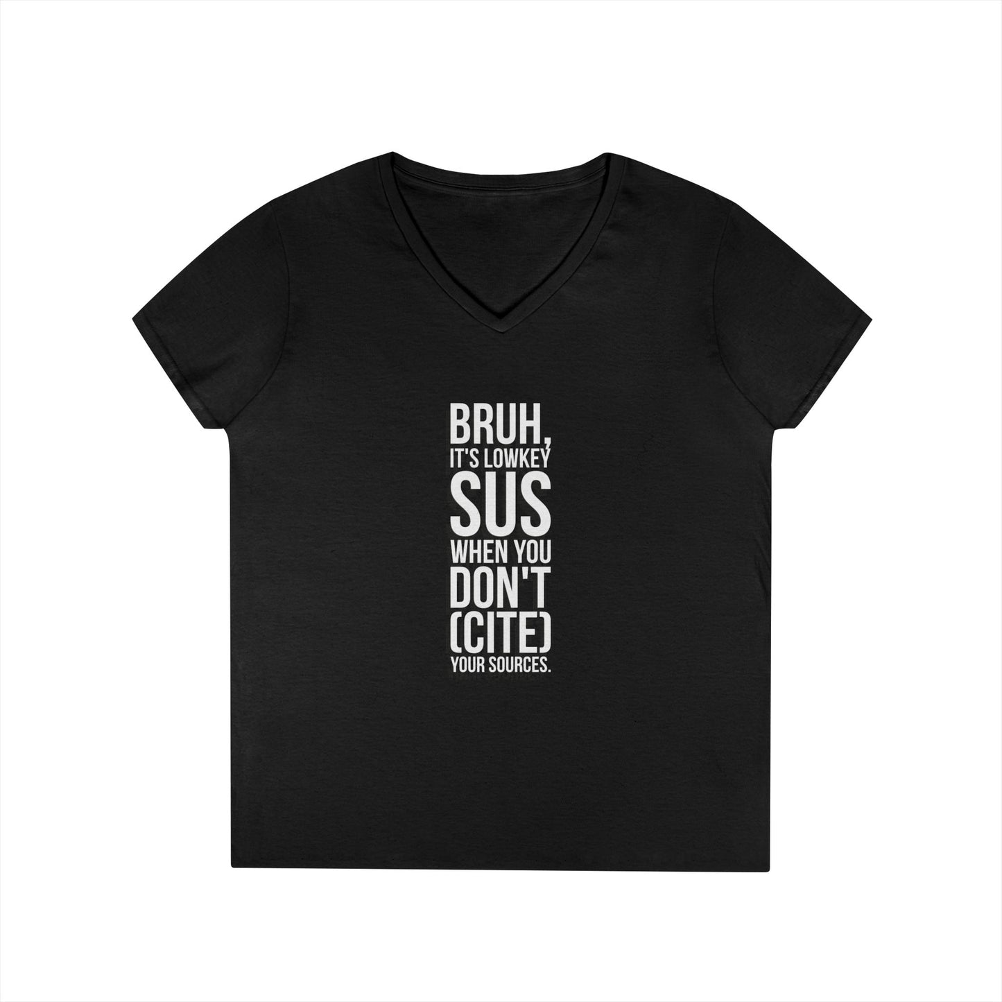 V-Neck T-Shirt — “Bruh, It’s Lowkey Sus When You Don’t (Cite) Your Sources” Funny Academic Tee - Nensensical