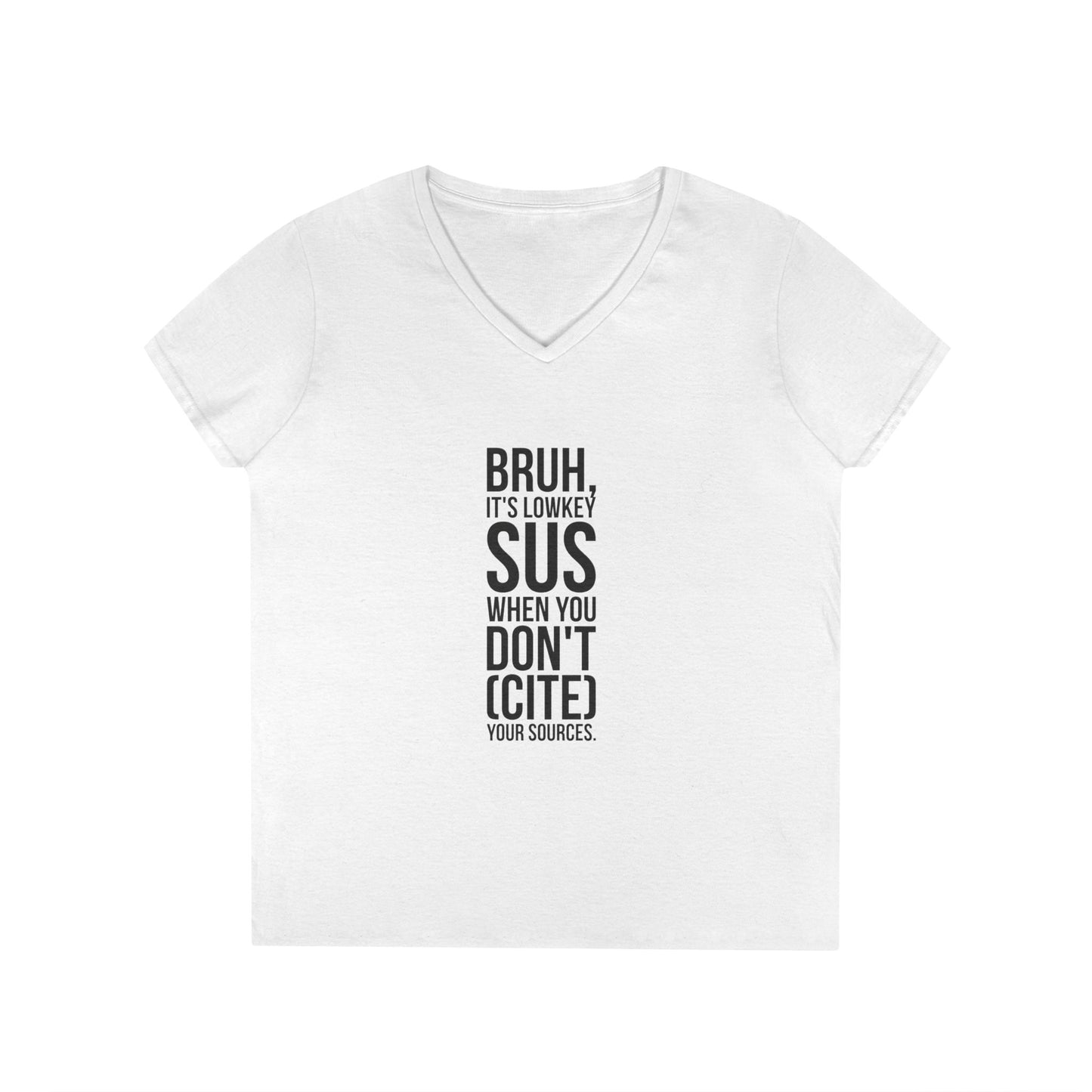 V-Neck T-Shirt — “Bruh, It’s Lowkey Sus When You Don’t (Cite) Your Sources” Funny Academic Tee - Nensensical