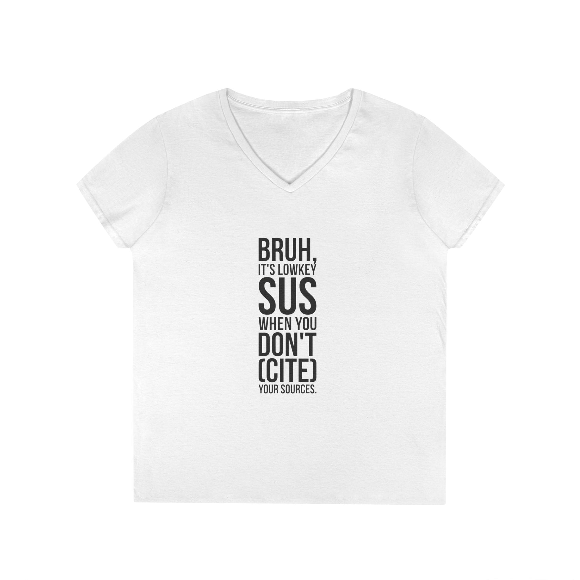 V-Neck T-Shirt — “Bruh, It’s Lowkey Sus When You Don’t (Cite) Your Sources” Funny Academic Tee - Nensensical