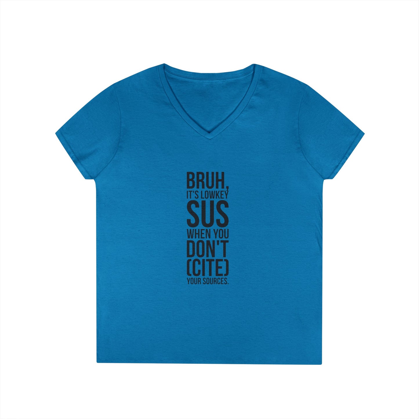 V-Neck T-Shirt — “Bruh, It’s Lowkey Sus When You Don’t (Cite) Your Sources” Funny Academic Tee - Nensensical