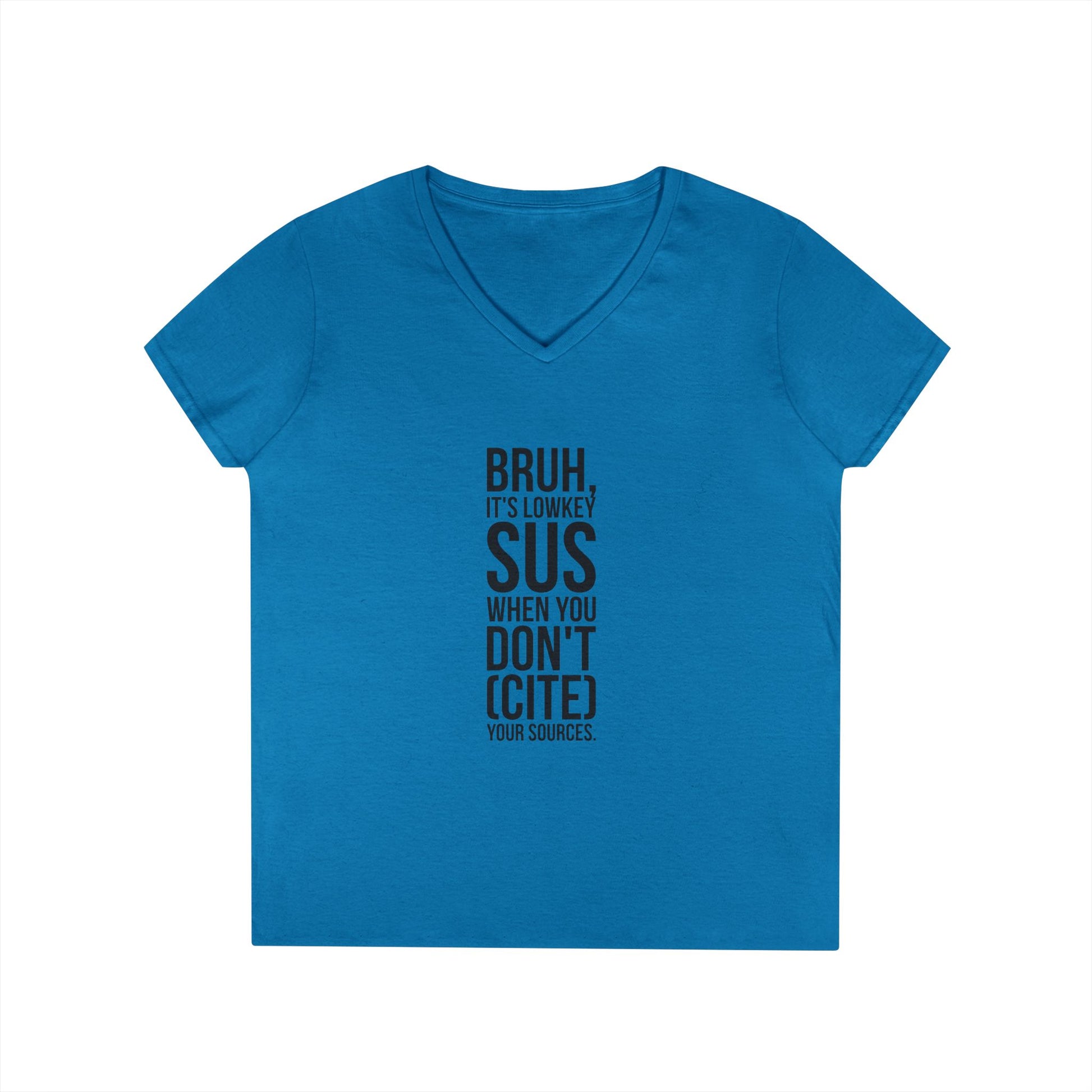 V-Neck T-Shirt — “Bruh, It’s Lowkey Sus When You Don’t (Cite) Your Sources” Funny Academic Tee - Nensensical