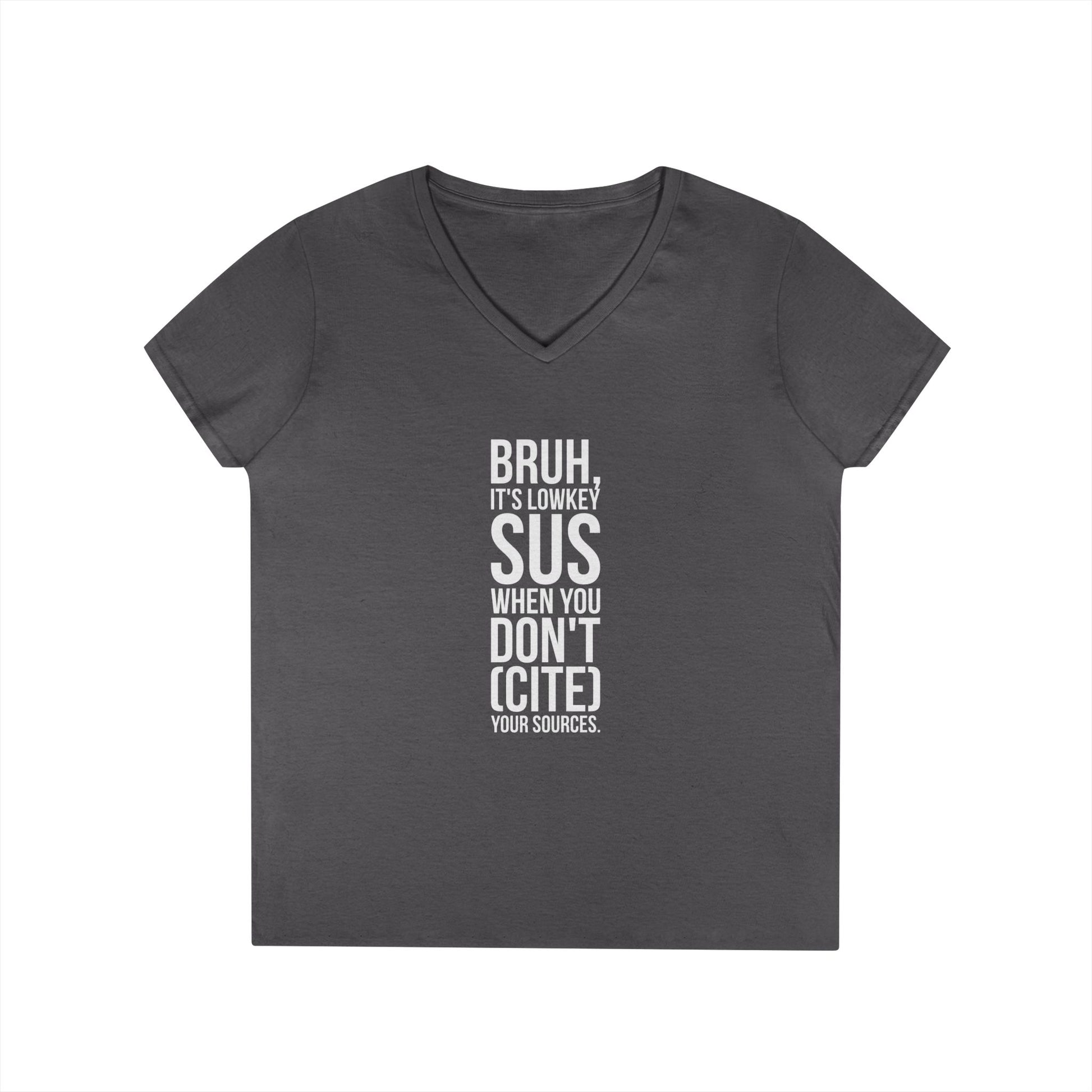 V-Neck T-Shirt — “Bruh, It’s Lowkey Sus When You Don’t (Cite) Your Sources” Funny Academic Tee - Nensensical