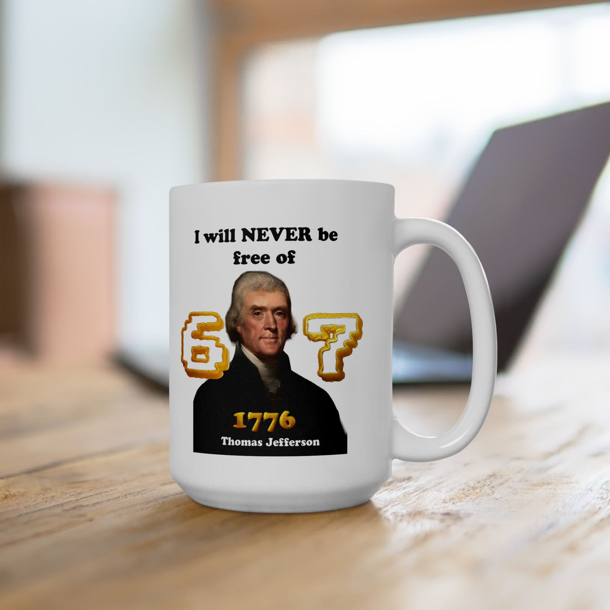 Thomas Jefferson 'I Will Never Be Free of 67' Ceramic Mug — Funny History Teacher Gift (11oz, 15oz) - Nensensical