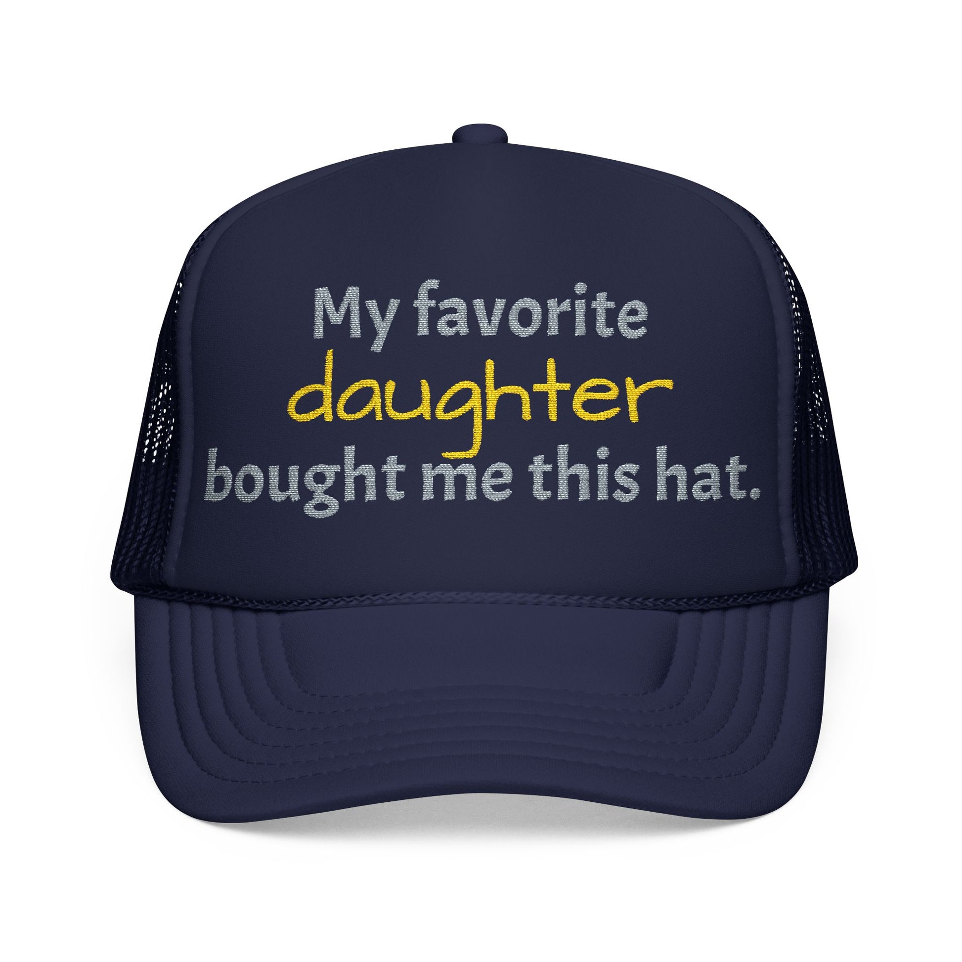 Trucker Hat — "My Favorite Daughter Bought Me This Hat" Funny Dad or Mom Gift - Nensensical