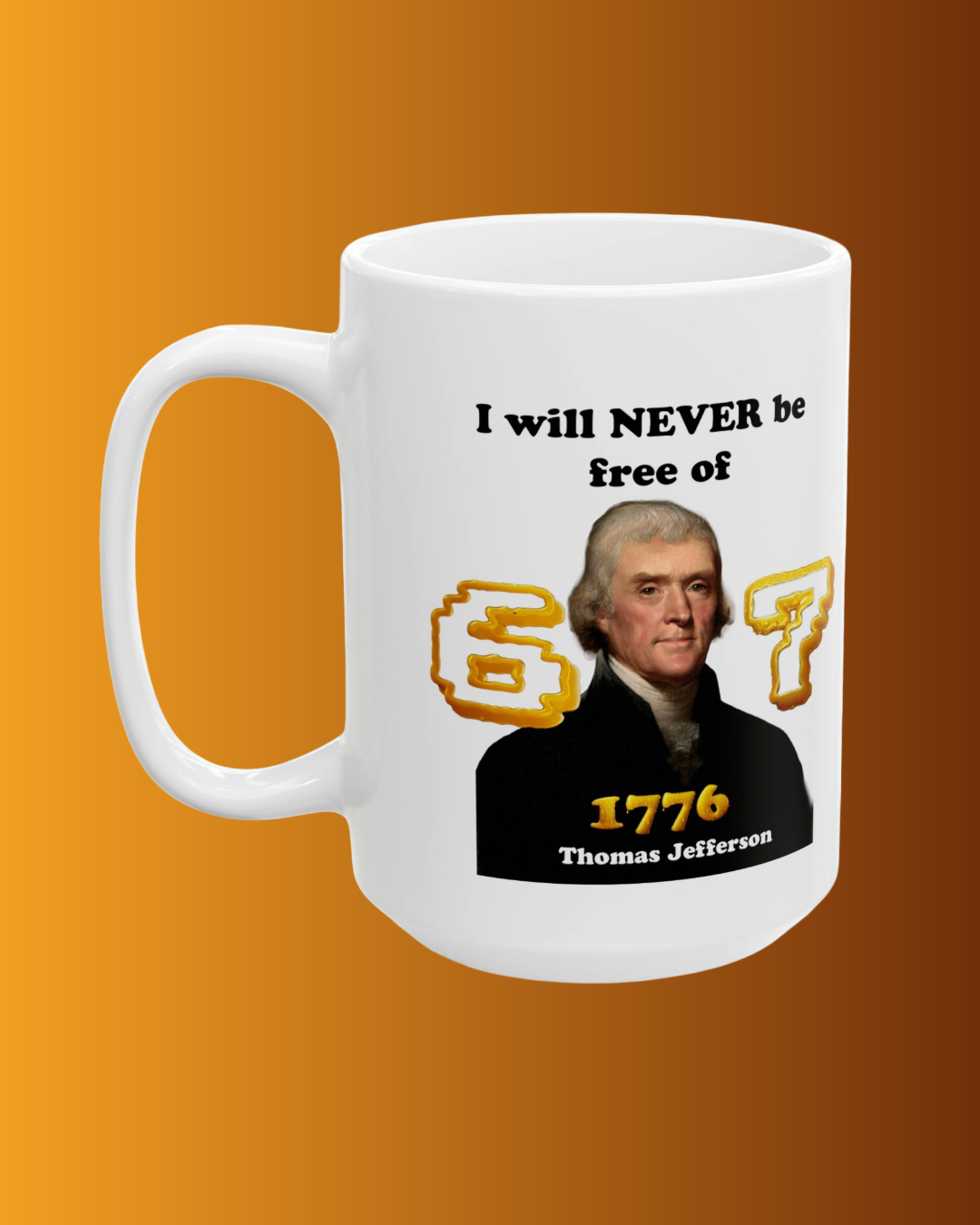 Thomas Jefferson 'I Will Never Be Free of 67' Ceramic Mug — Funny History Teacher Gift (11oz, 15oz) - Nensensical