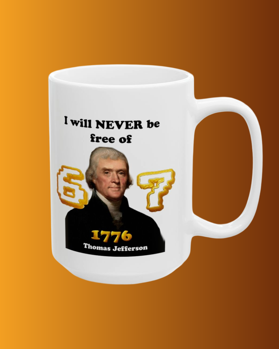 Thomas Jefferson 'I Will Never Be Free of 67' Ceramic Mug — Funny History Teacher Gift (11oz, 15oz) - Nensensical