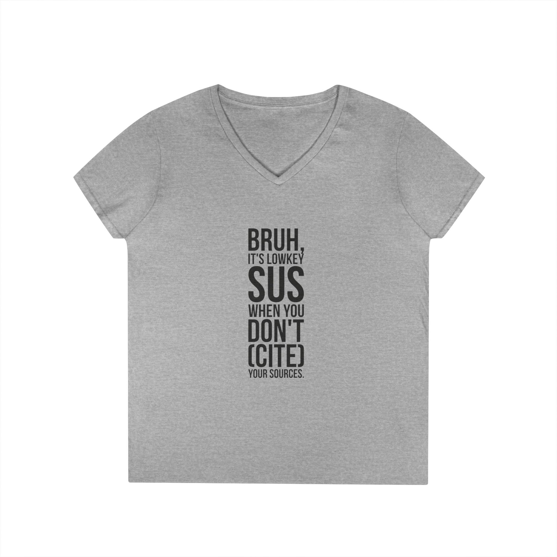 V-Neck T-Shirt — “Bruh, It’s Lowkey Sus When You Don’t (Cite) Your Sources” Funny Academic Tee - Nensensical