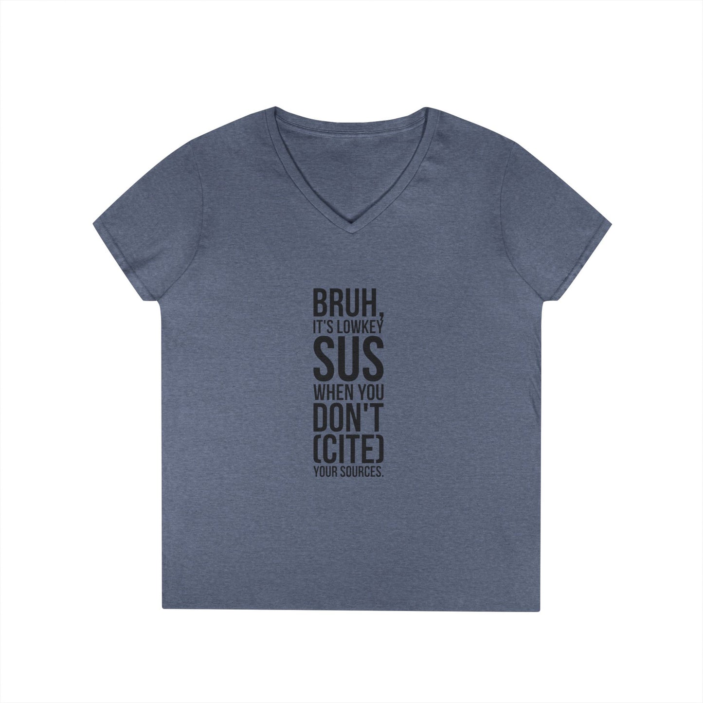 V-Neck T-Shirt — “Bruh, It’s Lowkey Sus When You Don’t (Cite) Your Sources” Funny Academic Tee - Nensensical