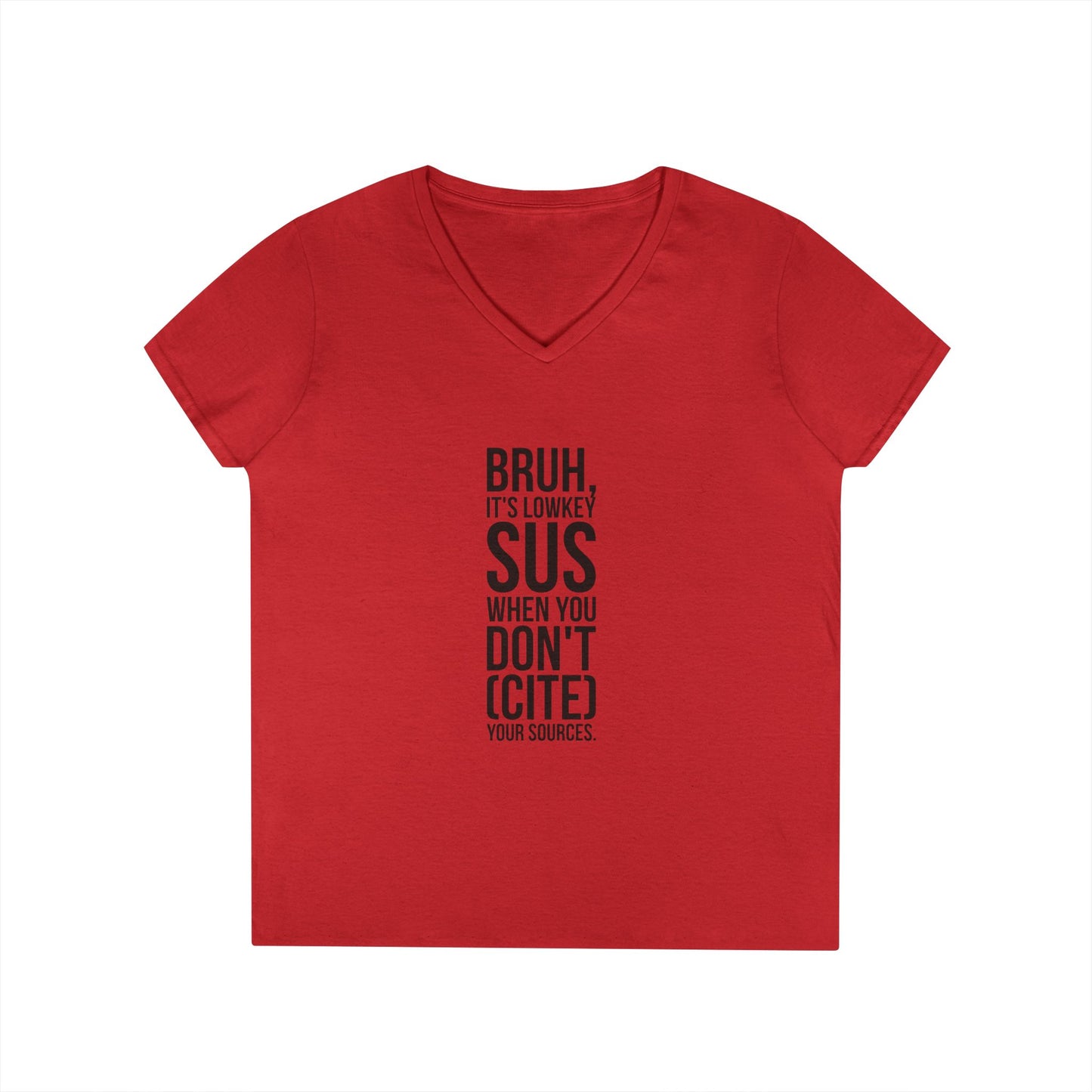 V-Neck T-Shirt — “Bruh, It’s Lowkey Sus When You Don’t (Cite) Your Sources” Funny Academic Tee - Nensensical