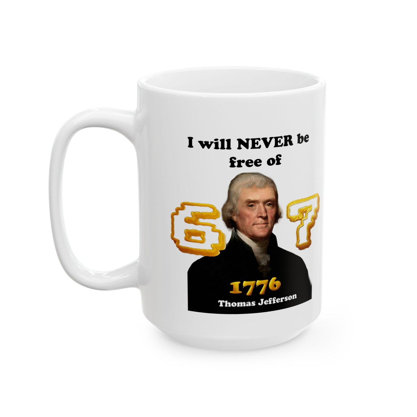 Thomas Jefferson 'I Will Never Be Free of 67' Ceramic Mug — Funny History Teacher Gift (11oz, 15oz) - Nensensical