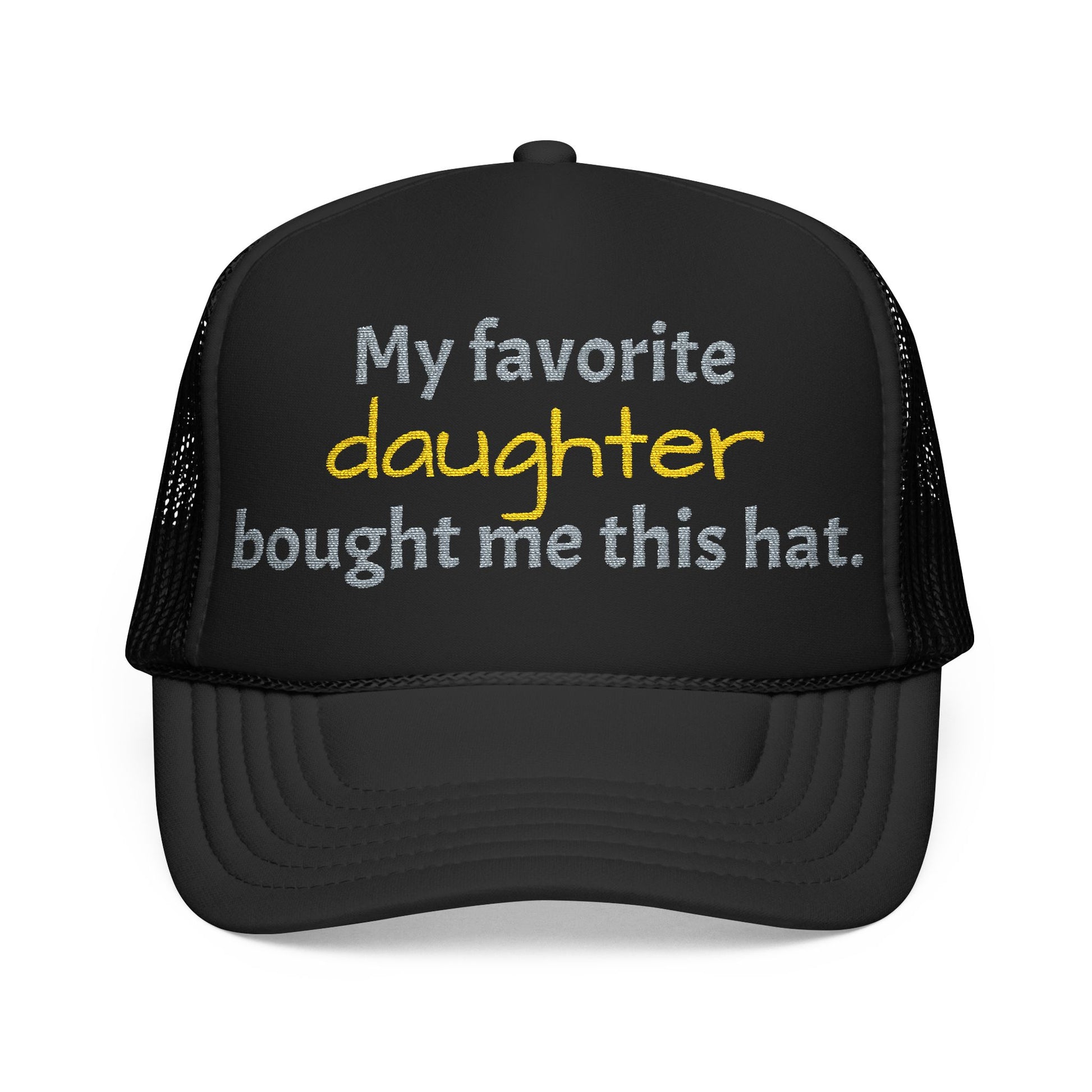 Trucker Hat — "My Favorite Daughter Bought Me This Hat" Funny Dad or Mom Gift - Nensensical